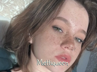 Mettiqueen